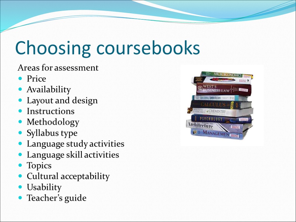 Choosing coursebooks Areas for assessment Price Availability Layout and design Instructions Methodology Syllabus type